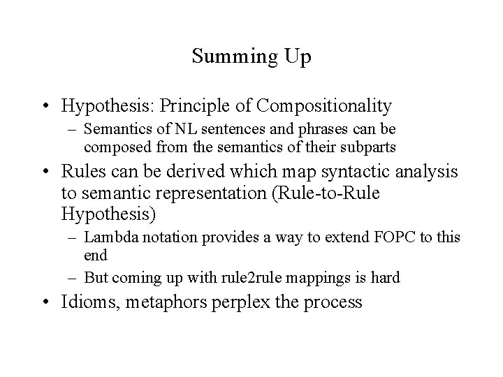 Summing Up • Hypothesis: Principle of Compositionality – Semantics of NL sentences and phrases