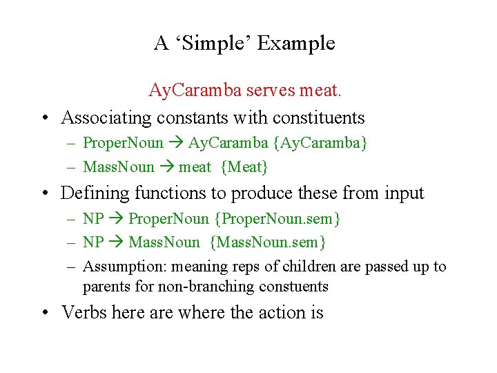 A ‘Simple’ Example Ay. Caramba serves meat. • Associating constants with constituents – Proper.