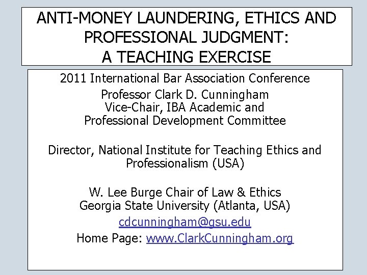 ANTI-MONEY LAUNDERING, ETHICS AND PROFESSIONAL JUDGMENT: A TEACHING EXERCISE 2011 International Bar Association Conference