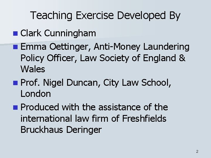 Teaching Exercise Developed By n Clark Cunningham n Emma Oettinger, Anti-Money Laundering Policy Officer,