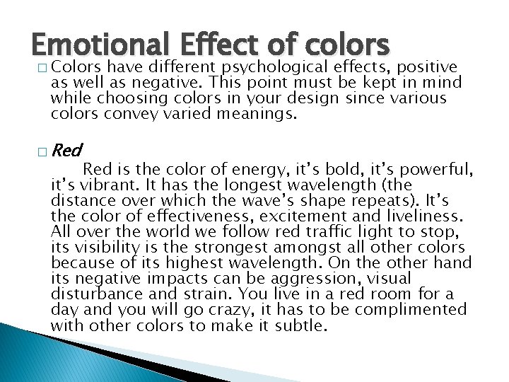 Emotional Effect of colors � Colors have different psychological effects, positive as well as