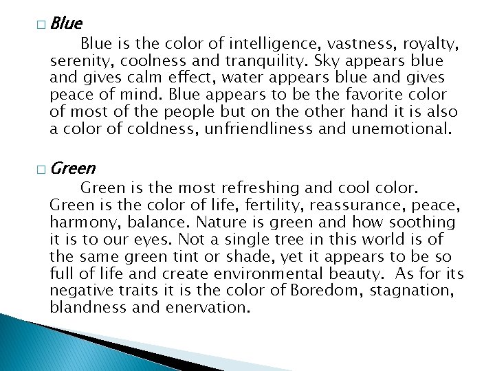 � Blue is the color of intelligence, vastness, royalty, serenity, coolness and tranquility. Sky