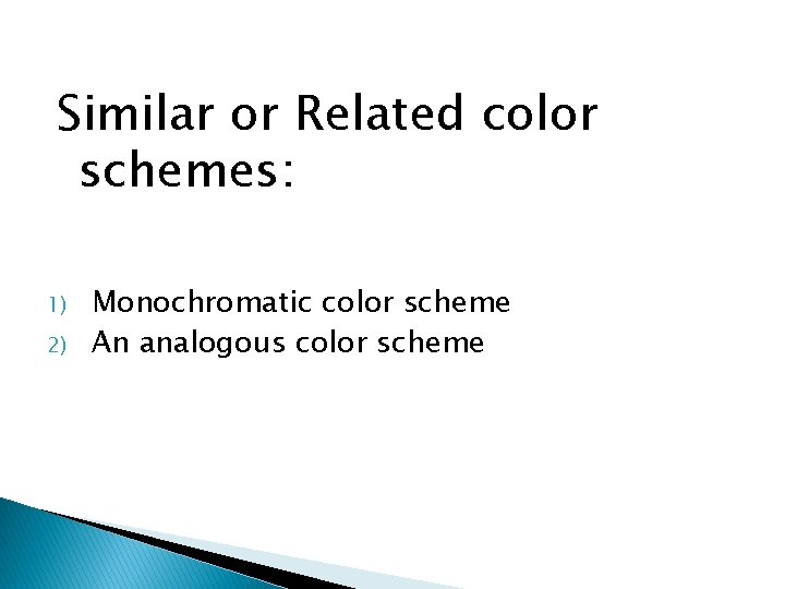 Similar or Related color schemes: 1) 2) Monochromatic color scheme An analogous color scheme