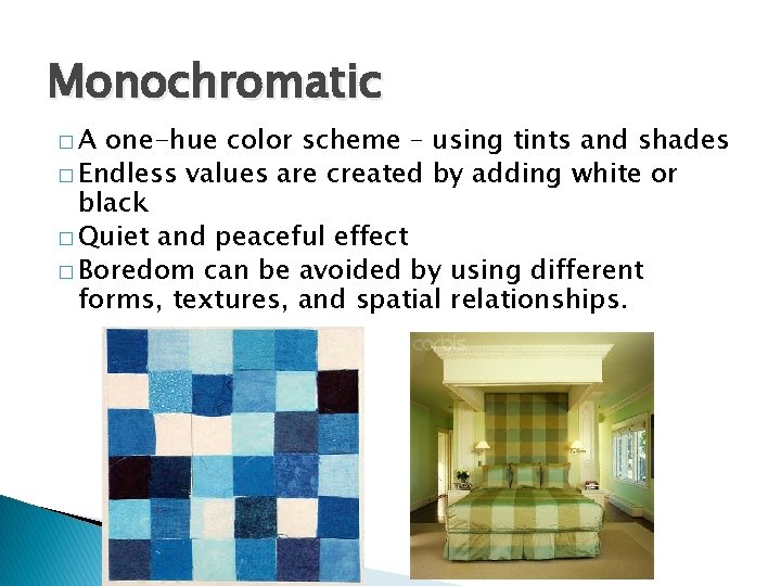 Monochromatic �A one-hue color scheme – using tints and shades � Endless values are