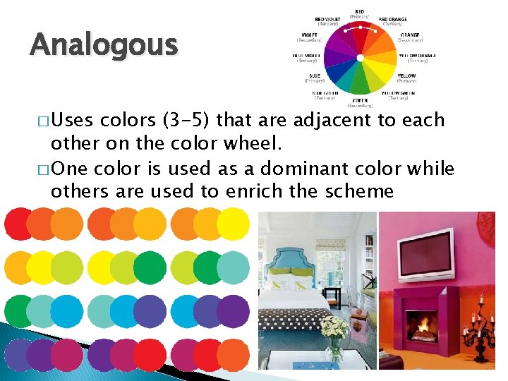 Analogous � Uses colors (3 -5) that are adjacent to each other on the
