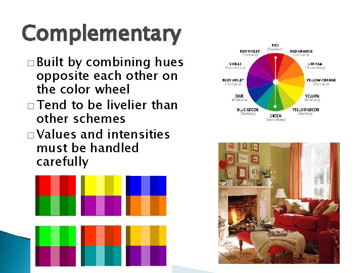 Complementary � Built by combining hues opposite each other on the color wheel �