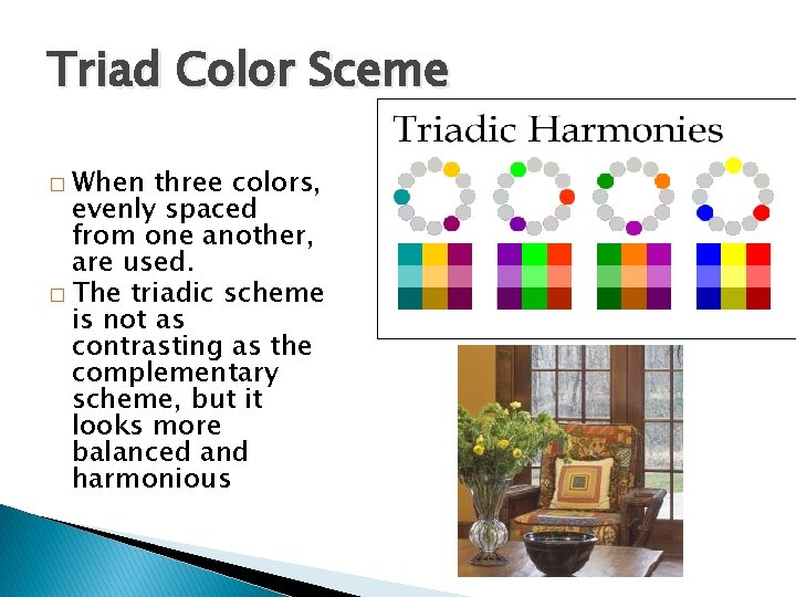 Triad Color Sceme � When three colors, evenly spaced from one another, are used.