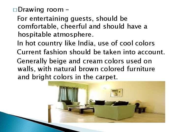 � Drawing room – For entertaining guests, should be comfortable, cheerful and should have