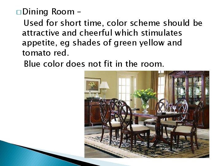� Dining Room – Used for short time, color scheme should be attractive and