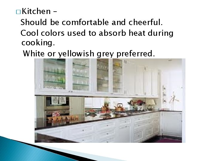 � Kitchen – Should be comfortable and cheerful. Cool colors used to absorb heat