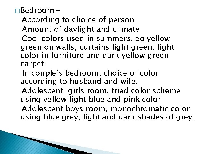 � Bedroom – According to choice of person Amount of daylight and climate Cool