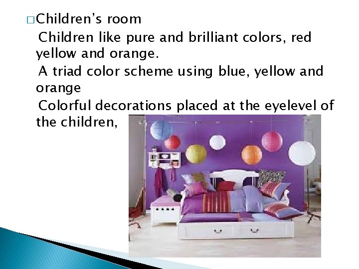 � Children’s room Children like pure and brilliant colors, red yellow and orange. A