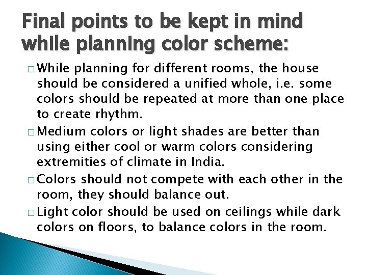 Final points to be kept in mind while planning color scheme: � While planning