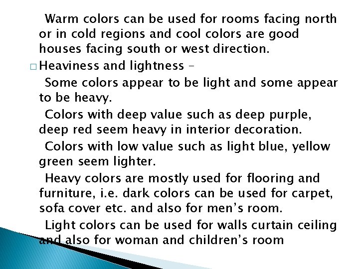 Warm colors can be used for rooms facing north or in cold regions and