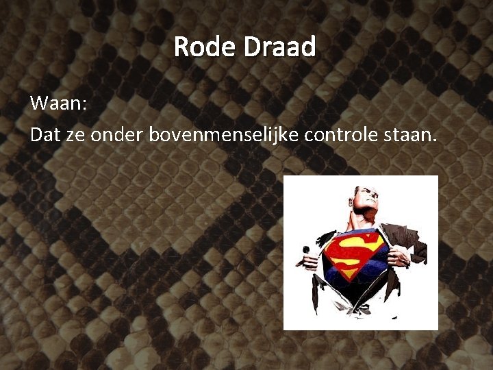 Rode Draad Waan: Dat ze onder bovenmenselijke controle staan. 