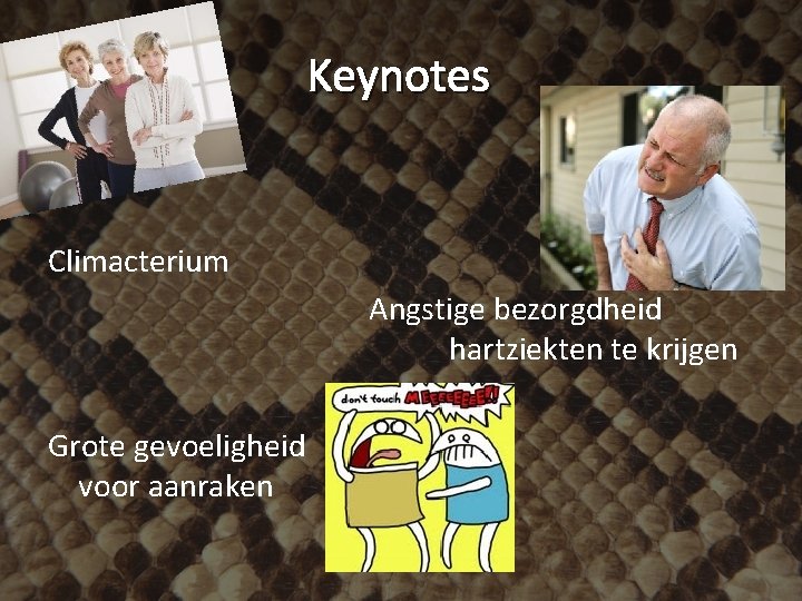 Keynotes Climacterium Angstige bezorgdheid hartziekten te krijgen Grote gevoeligheid voor aanraken 