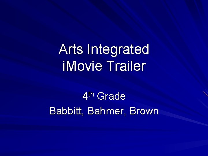 Arts Integrated i. Movie Trailer 4 th Grade Babbitt, Bahmer, Brown 