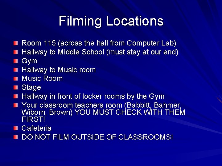 Filming Locations Room 115 (across the hall from Computer Lab) Hallway to Middle School