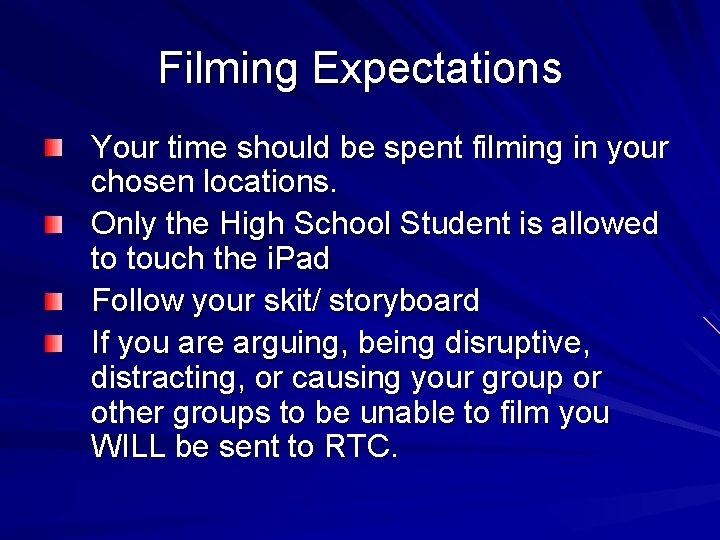 Filming Expectations Your time should be spent filming in your chosen locations. Only the