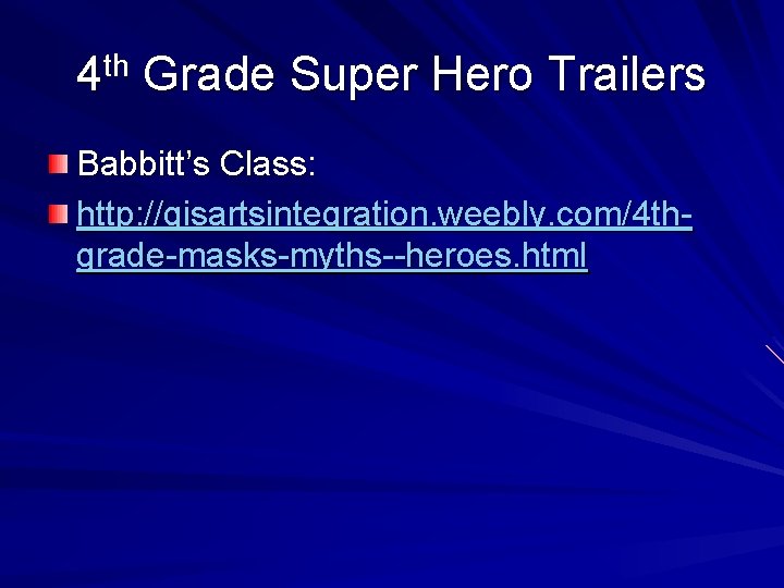 4 th Grade Super Hero Trailers Babbitt’s Class: http: //gisartsintegration. weebly. com/4 thgrade-masks-myths--heroes. html