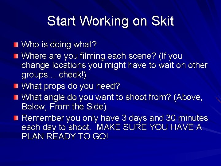 Start Working on Skit Who is doing what? Where are you filming each scene?