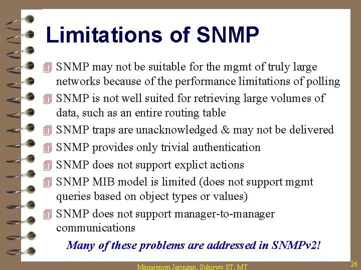 Limitations of SNMP 4 SNMP may not be suitable for the mgmt of truly