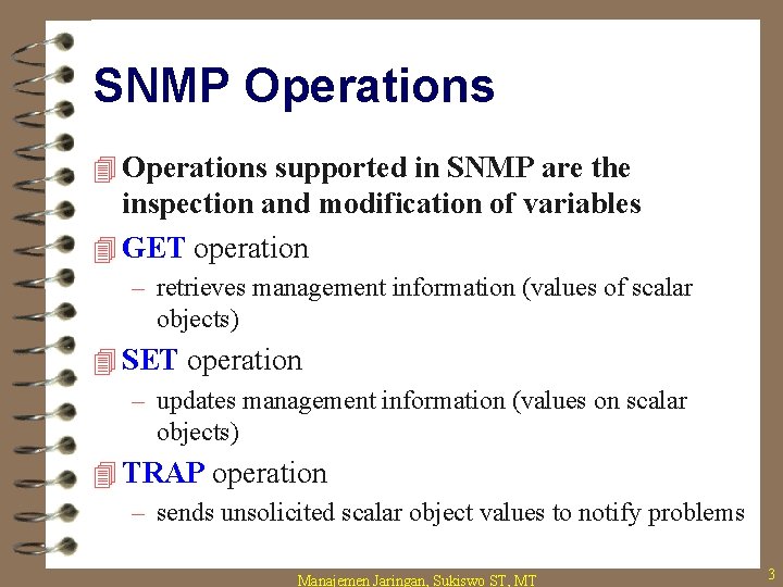 SNMP Operations 4 Operations supported in SNMP are the inspection and modification of variables