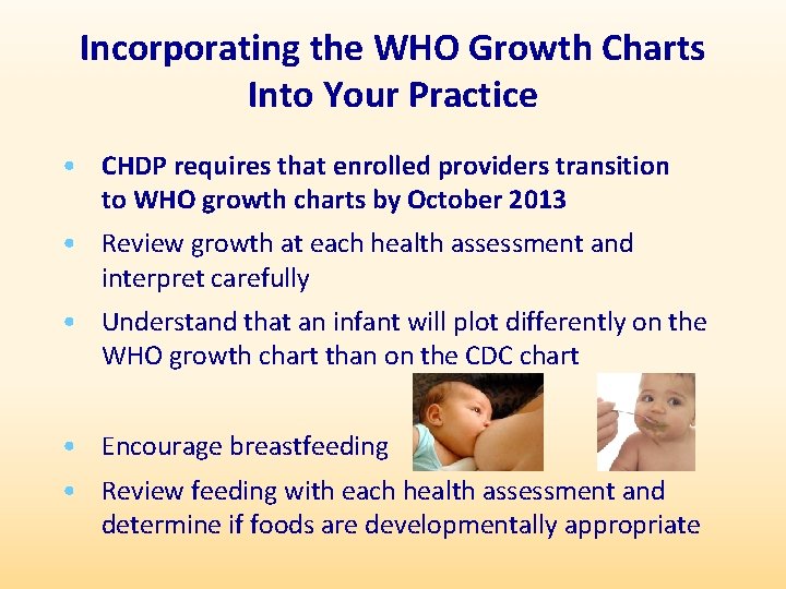 Incorporating the WHO Growth Charts Into Your Practice • CHDP requires that enrolled providers
