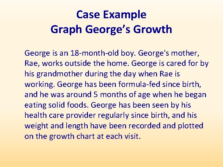 Case Example Graph George’s Growth George is an 18 -month-old boy. George's mother, Rae,