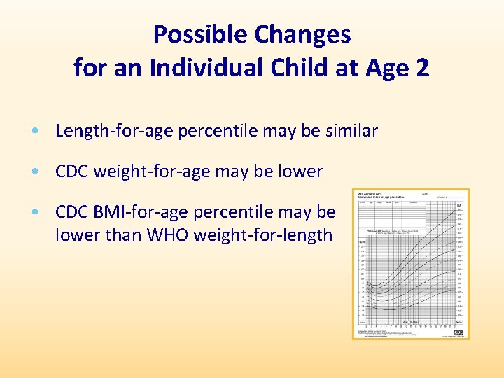 Possible Changes for an Individual Child at Age 2 • Length-for-age percentile may be