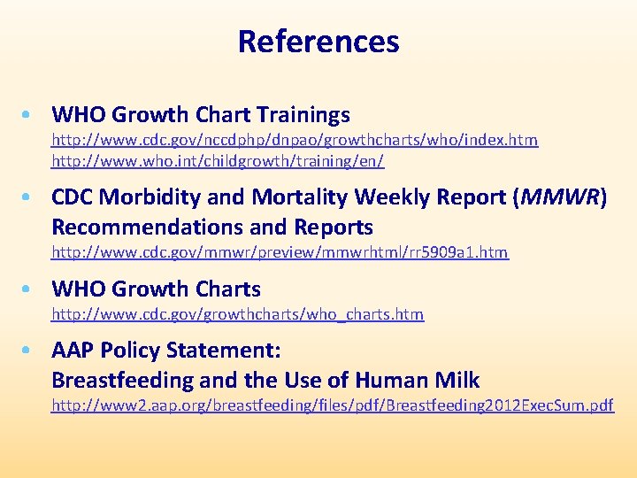 References • WHO Growth Chart Trainings http: //www. cdc. gov/nccdphp/dnpao/growthcharts/who/index. htm http: //www. who.
