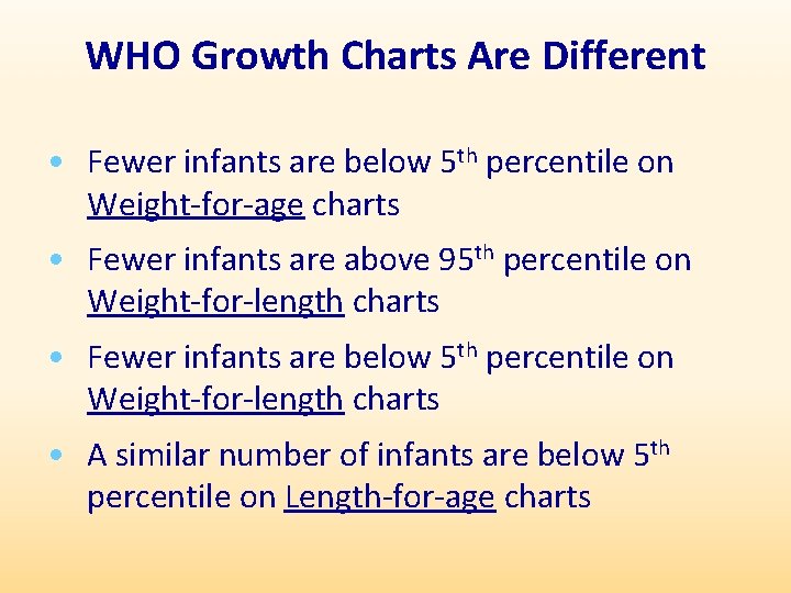 WHO Growth Charts Are Different • Fewer infants are below 5 th percentile on
