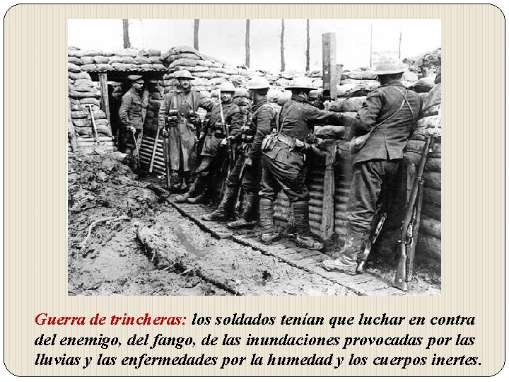 Guerra de trincheras: los soldados tenían que luchar en contra del enemigo, del fango,