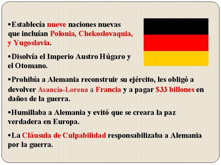 §Establecía nueve naciones nuevas que incluían Polonia, Chekoslovaquia, y Yugoslavia §Disolvía el Imperio Austro