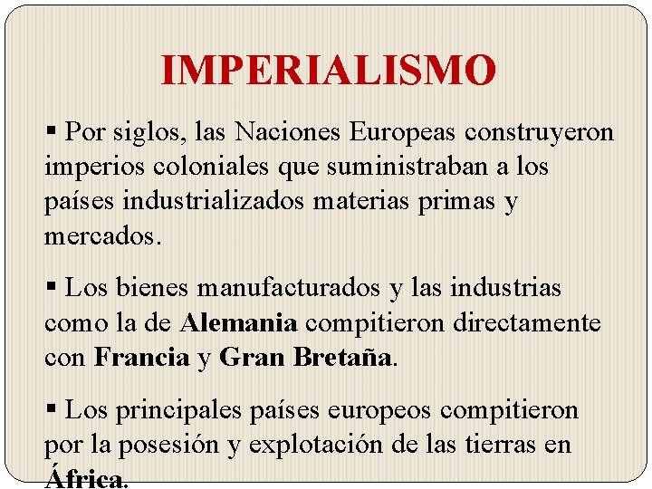 IMPERIALISMO § Por siglos, las Naciones Europeas construyeron imperios coloniales que suministraban a los