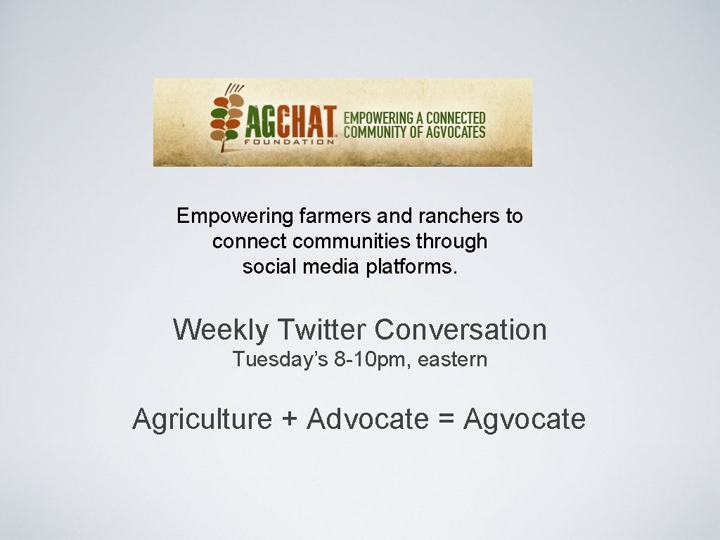 Empowering farmers and ranchers to connect communities through social media platforms. Weekly Twitter Conversation