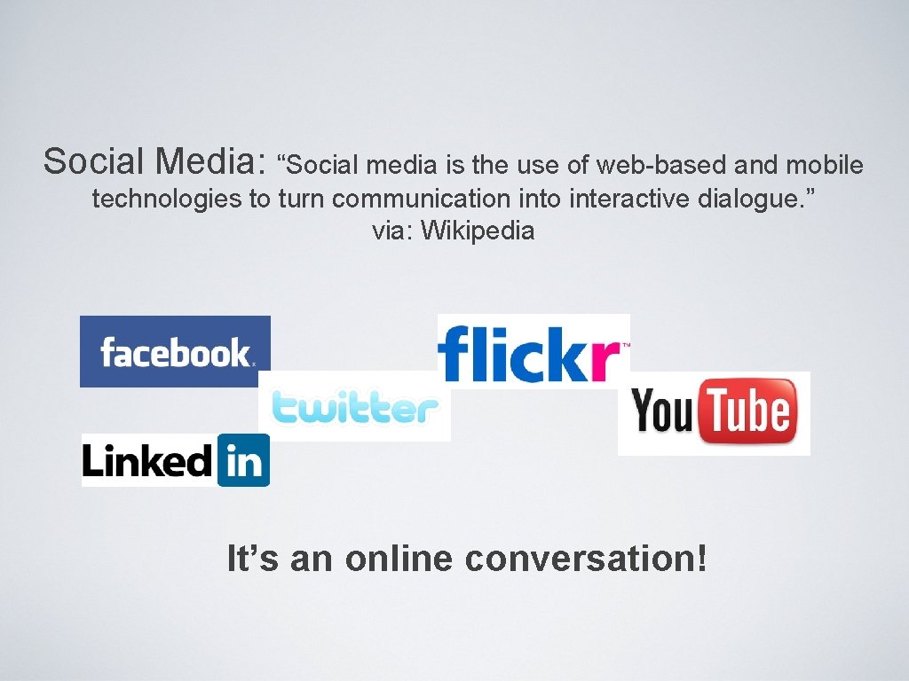 Social Media: “Social media is the use of web-based and mobile technologies to turn