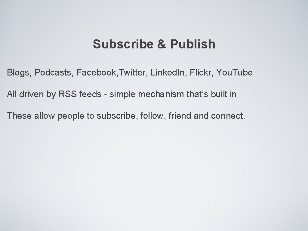 Subscribe & Publish Blogs, Podcasts, Facebook, Twitter, Linked. In, Flickr, You. Tube All driven