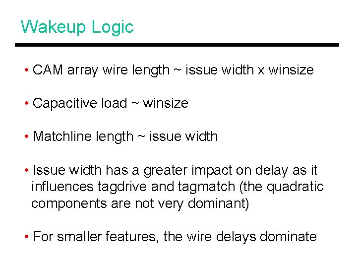 Wakeup Logic • CAM array wire length ~ issue width x winsize • Capacitive