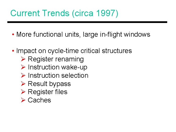 Current Trends (circa 1997) • More functional units, large in-flight windows • Impact on