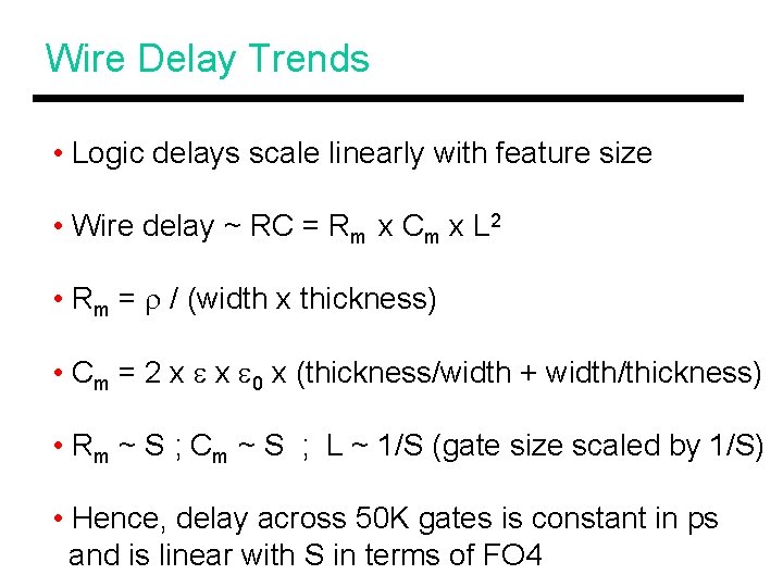 Wire Delay Trends • Logic delays scale linearly with feature size • Wire delay
