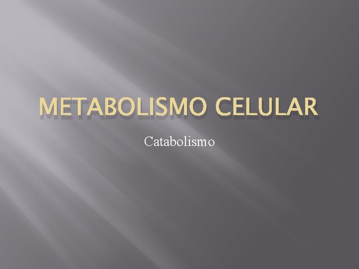 METABOLISMO CELULAR Catabolismo 