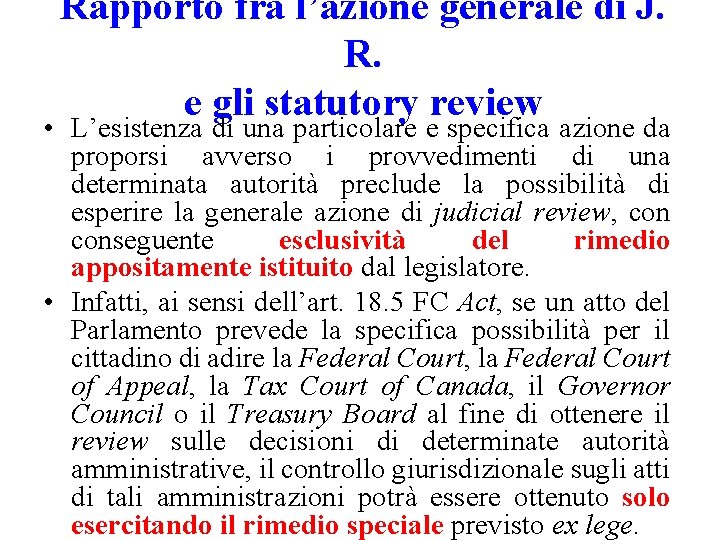Rapporto fra l’azione generale di J. R. e gli statutory review • L’esistenza di