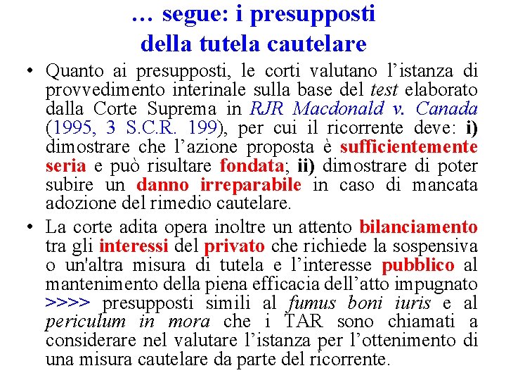 … segue: i presupposti della tutela cautelare • Quanto ai presupposti, le corti valutano