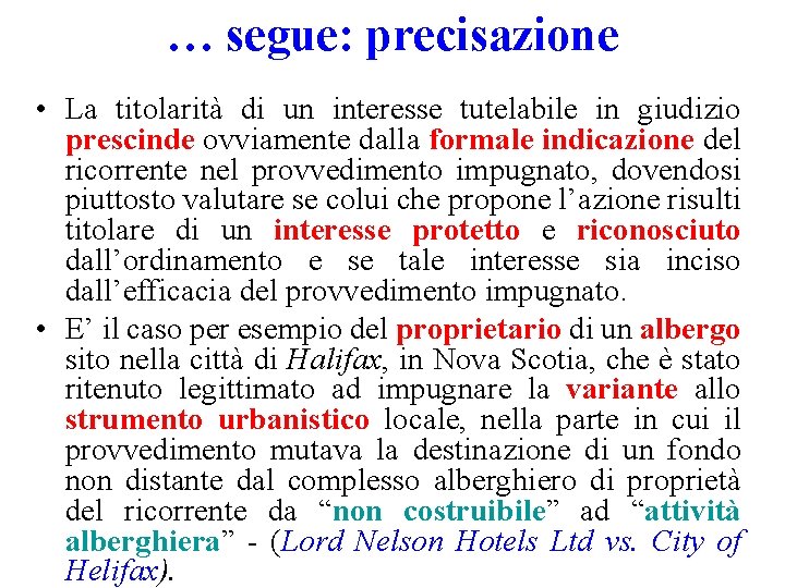 … segue: precisazione • La titolarità di un interesse tutelabile in giudizio prescinde ovviamente