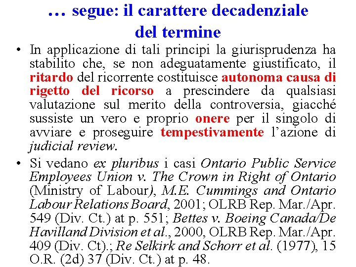 … segue: il carattere decadenziale del termine • In applicazione di tali principi la