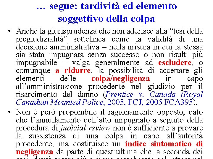 … segue: tardività ed elemento soggettivo della colpa • Anche la giurisprudenza che non