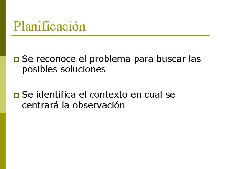 Planificación p Se reconoce el problema para buscar las posibles soluciones p Se identifica