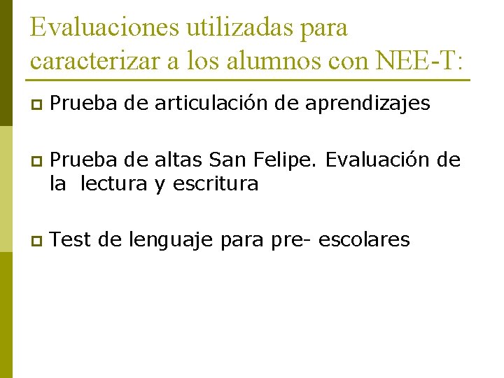 Evaluaciones utilizadas para caracterizar a los alumnos con NEE-T: p Prueba de articulación de