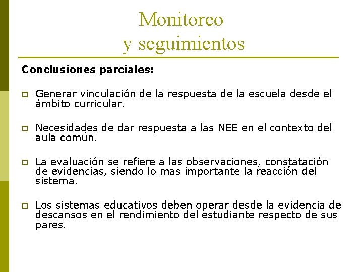 Monitoreo y seguimientos Conclusiones parciales: p Generar vinculación de la respuesta de la escuela